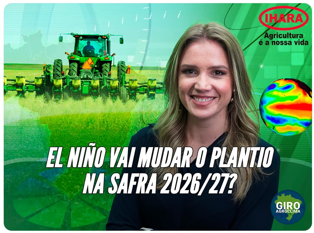 Imagem de destaque da notícia Giro Agroclima: El Niño coloca safra 2026/27 em alerta para o plantio